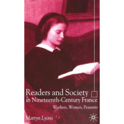Readers and Society in Nineteenth-Century France: Workers, Women, Peasants