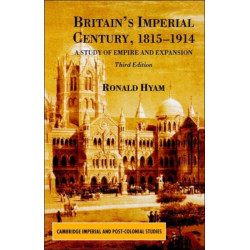 Britain's Imperial Century, 1815-1914: A Study of Empire and Expansion