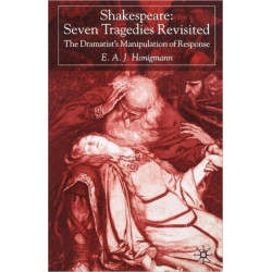 Shakespeare: Seven Tragedies Revisited: The Dramatist’s Manipulation of Response