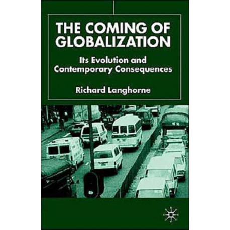 The Coming of Globalization: Its Evolution and Contemporary Consequences