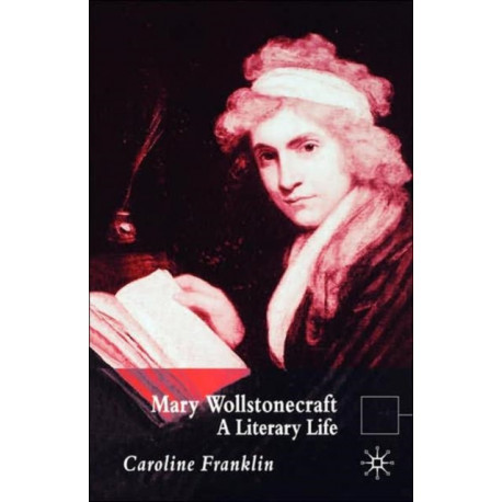 Mary Wollstonecraft: A Literary Life