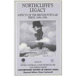 Northcliffe's Legacy: Aspects of the British Popular Press, 1896-1996