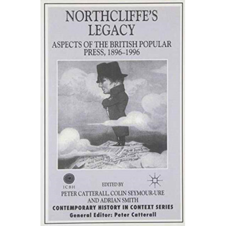 Northcliffe's Legacy: Aspects of the British Popular Press, 1896-1996