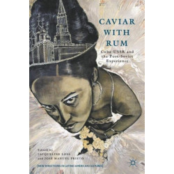 Caviar with Rum: Cuba-USSR and the Post-Soviet Experience
