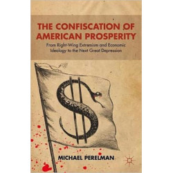 The Confiscation of American Prosperity: From Right-Wing Extremism and Economic Ideology to the Next Great Depression
