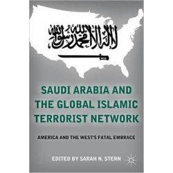 Saudi Arabia and the Global Islamic Terrorist Network: America and the West’s Fatal Embrace