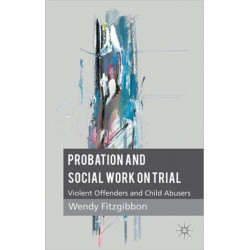 Probation and Social Work on Trial: Violent Offenders and Child Abusers