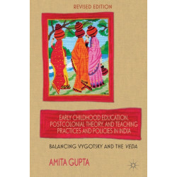 Early Childhood Education, Postcolonial Theory, and Teaching Practices in India: Balancing Vygotsky and the Veda