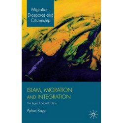 Islam, Migration and Integration: The Age of Securitization