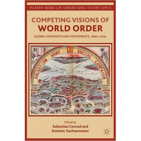 Competing Visions of World Order: Global Moments and Movements, 1880s-1930s