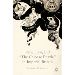 Race, Law, and "The Chinese Puzzle" in Imperial Britain