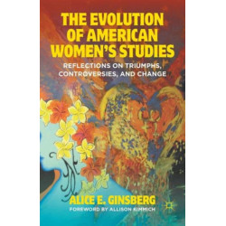 The Evolution of American Women’s Studies: Reflections on Triumphs, Controversies, and Change