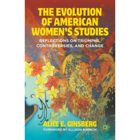 The Evolution of American Women’s Studies: Reflections on Triumphs, Controversies, and Change
