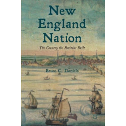 New England Nation: The Country the Puritans Built