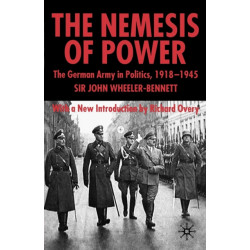 The Nemesis of Power: The German Army in Politics 1918-1945