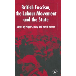 British Fascism, the Labour Movement and the State