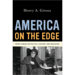America on the Edge: Henry Giroux on Politics, Culture, and Education