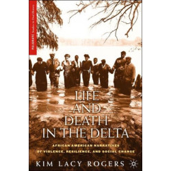 Life and Death in the Delta: African American Narratives of Violence, Resilience, and Social Change