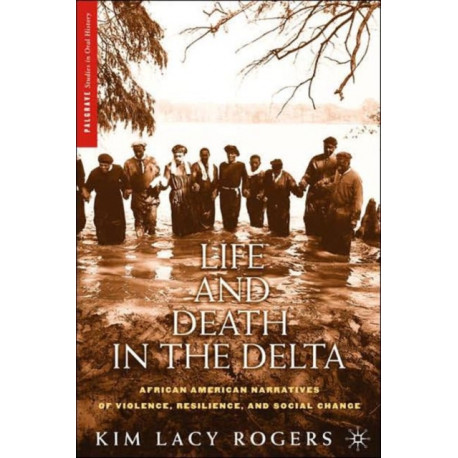 Life and Death in the Delta: African American Narratives of Violence, Resilience, and Social Change
