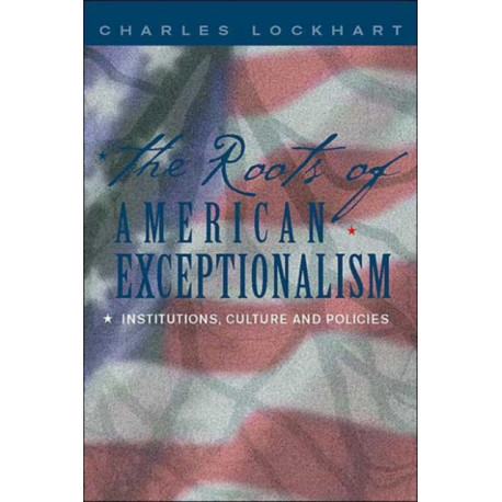 The Roots of American Exceptionalism: Institutions, Culture and Policies