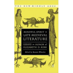 Mindful Spirit in Late Medieval Literature: Essays in Honor of Elizabeth D. Kirk