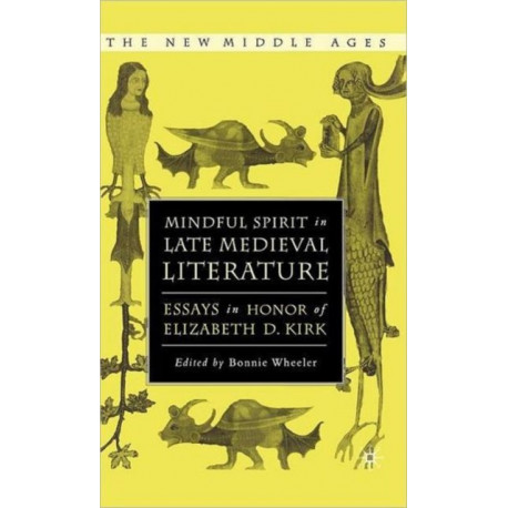 Mindful Spirit in Late Medieval Literature: Essays in Honor of Elizabeth D. Kirk