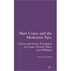 Hart Crane and the Modernist Epic: Canon and Genre Formation in Crane, Pound, Eliot, and Williams