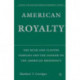 American Royalty: The Bush and Clinton Families and the Danger to the American Presidency