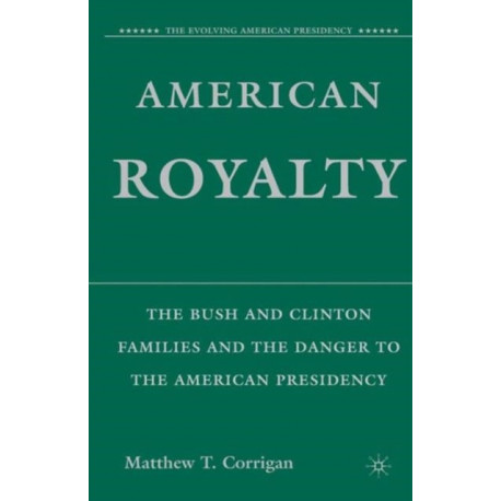 American Royalty: The Bush and Clinton Families and the Danger to the American Presidency