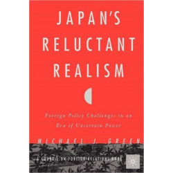 Japan’s Reluctant Realism: Foreign Policy Challenges in an Era of Uncertain Power