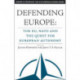 Defending Europe: The EU, NATO, and the Quest for European Autonomy