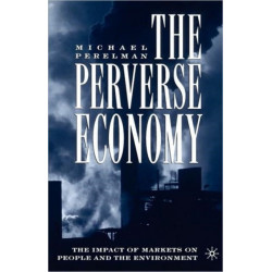 The Perverse Economy: The Impact of Markets on People and the Environment