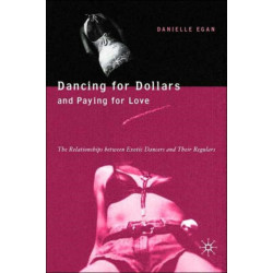 Dancing for Dollars and Paying for Love: The Relationships between Exotic Dancers and their Regulars