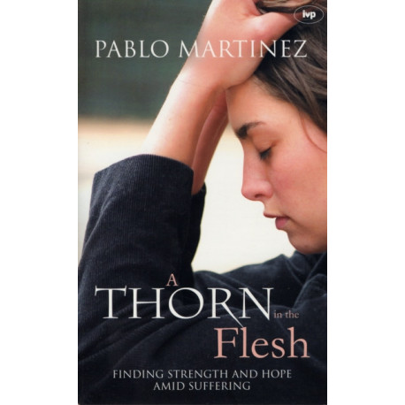 A Thorn in the Flesh: Finding Strength And Hope Amid Suffering