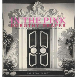 In the Pink: Dorothy Draper America's Most Fabulous Decorator: Dorothy Draper: America's Most Fabulous Decorator