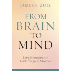 From Brain to Mind: Using Neuroscience to Guide Change in Education