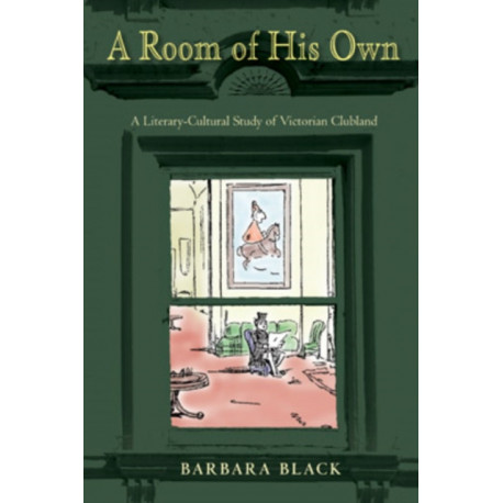 A Room of His Own: A Literary-Cultural Study of Victorian Clubland