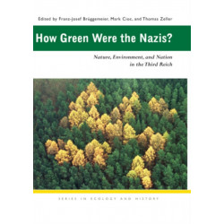 How Green Were the Nazis?: Nature, Environment, and Nation in the Third Reich