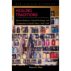 Healing Traditions: African Medicine, Cultural Exchange, and Competition in South Africa, 1820–1948