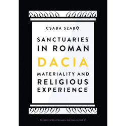 Sanctuaries in Roman Dacia: Materiality and Religious Experience