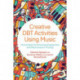 Creative DBT Activities Using Music: Interventions for Enhancing Engagement and Effectiveness in Therapy