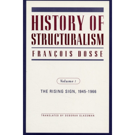 History of Structuralism: Volume 1: the Rising Sign, 1945-1966