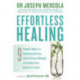 Effortless Healing: 9 Simple Ways to Sidestep Illness, Shed Excess Weight and Help Your Body Fix Itself