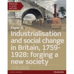 Edexcel A Level History, Paper 3: Industrialisation and social change in Britain, 1759-1928: forging a new society Student Book + ActiveBook