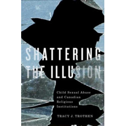 Shattering the Illusion: Child Sexual Abuse and Canadian Religious Institutions