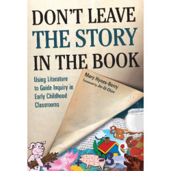 Don't Leave the Story in the Book: Using Literature to Guide Inquiry in Early Childhood Classrooms