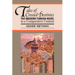 Tales of Crossed Destinies: the Modern Turkish Novel in a Comparative Context