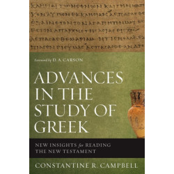Advances in the Study of Greek: New Insights for Reading the New Testament