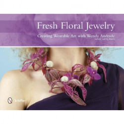 Fresh Floral Jewelry: Creating Wearable Art with Wendy Andrade, NDSF, AIFD, FBFA
