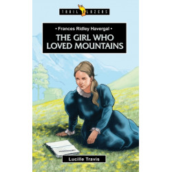 Frances Ridley Havergal: The Girl Who Loved Mountains: The Girl Who Loved Mountains